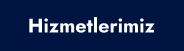 Hizmetlerimiz